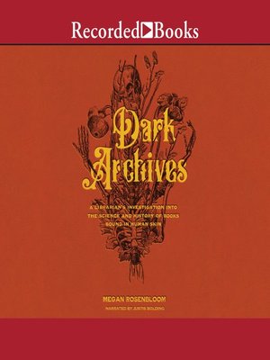 cover image of Dark Archives: a Librarian's Investigation Into the Science and History of Books Bound in Human Skin